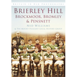 Brierley Hill, Brockmoor, Bromley and Pensnett: Britain in Old Photographs