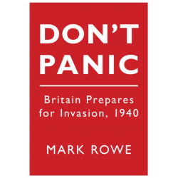 Don't Panic: Britain Prepares for Invasion, 1940