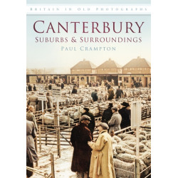 Canterbury: Suburbs and Surroundings: Britain in Old Photographs