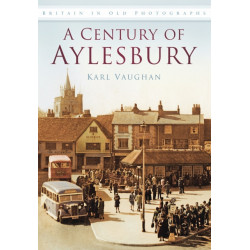A Century of Aylesbury: Britain in Old Photographs