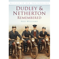 Dudley and Netherton Remembered: Britain in Old Photographs