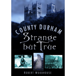 County Durham Strange but True