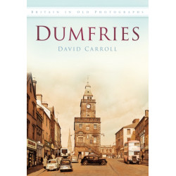 Dumfries: Britain in Old Photographs