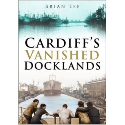 Cardiff's Vanished Docklands
