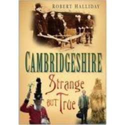 Cambridgeshire: Strange But True: Strange But True