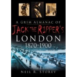 A Grim Almanac of Jack the Ripper's London 1870-1900