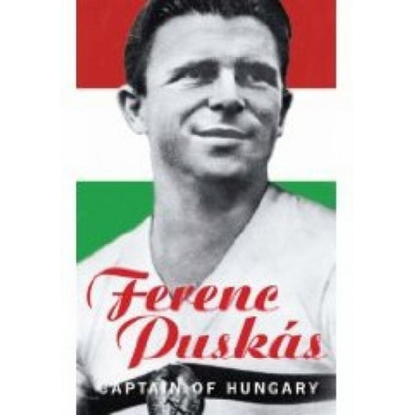 Ferenc Puskas: Captain of Hungary