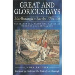 Great and Glorious Days: Marlborough's Battles 1704-09: Schellenberg, Blenheim, Ramillies, Oudenarde, Malplaquet