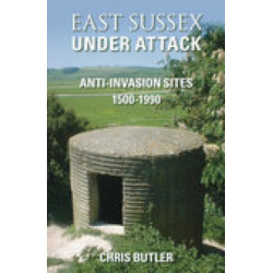 East Sussex Under Attack: Anti-Invasion Sites 1500-1990