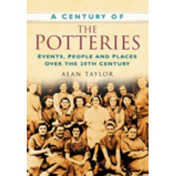 A Century of the Potteries: Events, People and Places Over the 20th Century