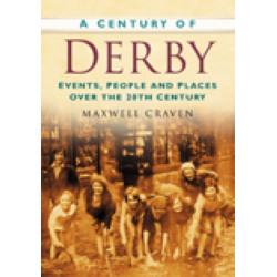 A Century of Derby: Events, People and Places Over the 20th Century