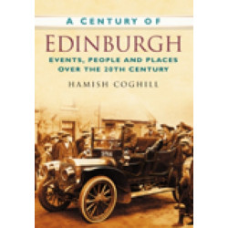 A Century of Edinburgh: Events, People and Places Over the 20th Century