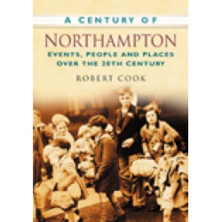 A Century of Northampton: Events, People and Places Over the 20th Century
