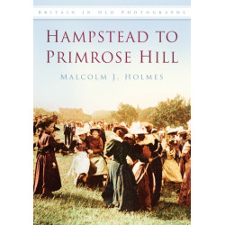 Hampstead to Primrose Hill: Britain in Old Photographs