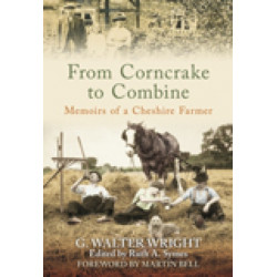 From Corncrake to Combine: Memoirs of a Cheshire Farmer
