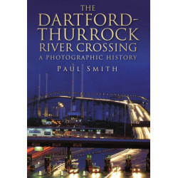 The Dartford-Thurrock River Crossing: A Photographic History