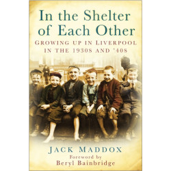 In the Shelter of Each Other: Growing Up in Liverpool in the 1930s & '40s