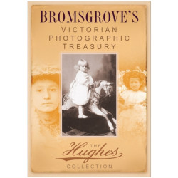 Bromsgrove's Victorian Photographic Treasury: The Hughes Collection