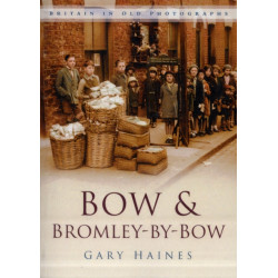 Bow and Bromley-by-Bow: Britain in Old Photographs