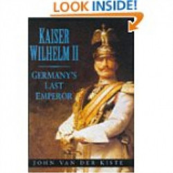 Kaiser Wilhelm II: Germany's Last Emperor