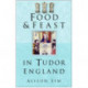 Food and Feast in Tudor England