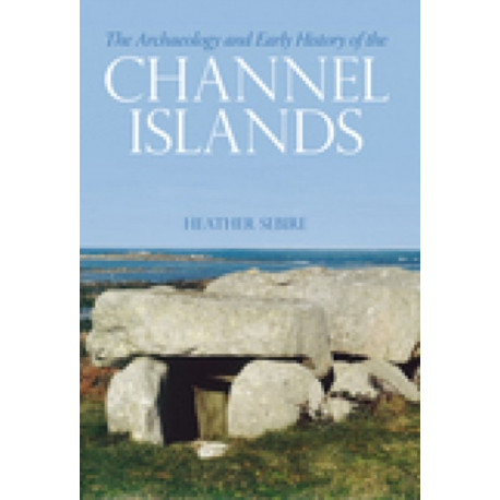 The Archaeology and Early History of the Channel Islands