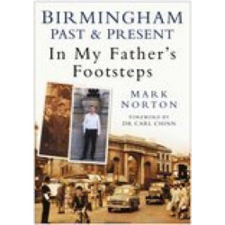 Birmingham Past and Present: In My Father's Footsteps