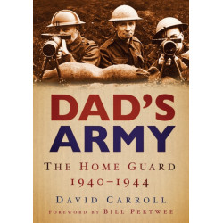 Dad's Army: The Home Guard 1940-1944