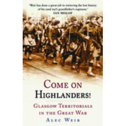 Come on Highlanders!: Glasgow Territorials in the Great War