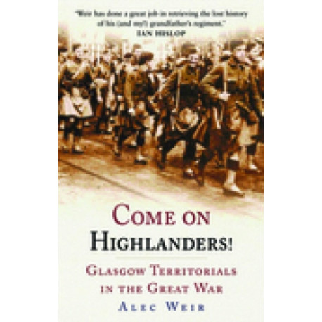 Come on Highlanders!: Glasgow Territorials in the Great War