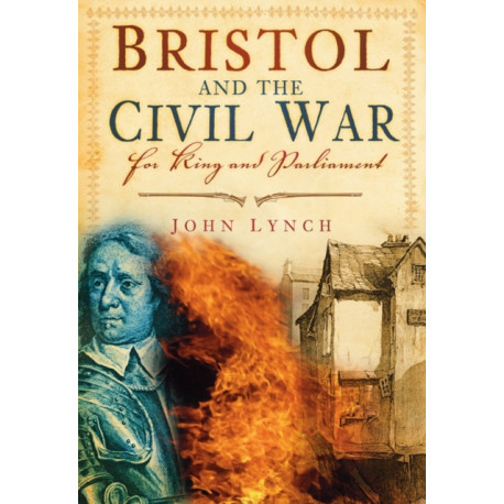 Bristol and the Civil War: For King and Parliament