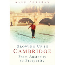 Growing Up in Cambridge: From Austerity to Prosperity