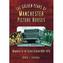 The Golden Years of Manchester's Picture Houses: Memories of the Silver Screen 1900-1970