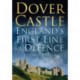 Dover Castle: England's First Line of Defence