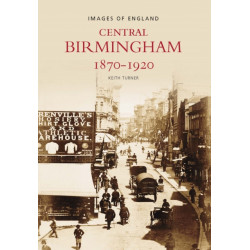 Central Birmingham 1870-1920: Images of England