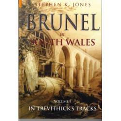 Brunel in South Wales Volume I: In Trevithick's Tracks