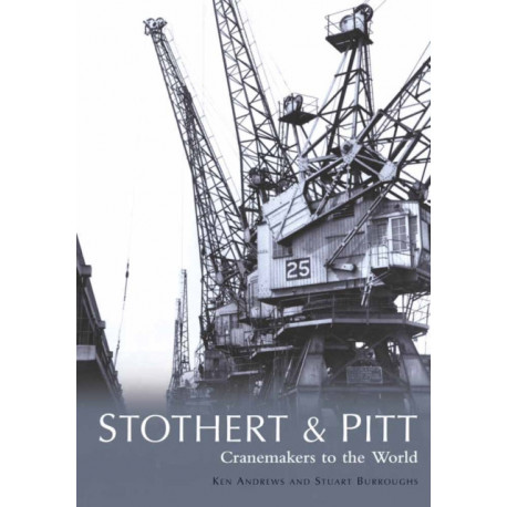 Stothert & Pitt: Cranemakers to the World: Cranemakers to the World