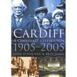 Cardiff: A Centenary Celebration 1905-2005