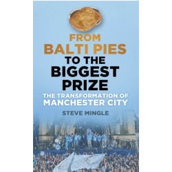 From Balti Pies to the Biggest Prize: The Transformation of Manchester City
