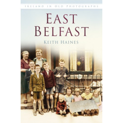 East Belfast: Ireland in Old Photographs