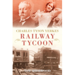 Charles Tyson Yerkes: Railway Tycoon