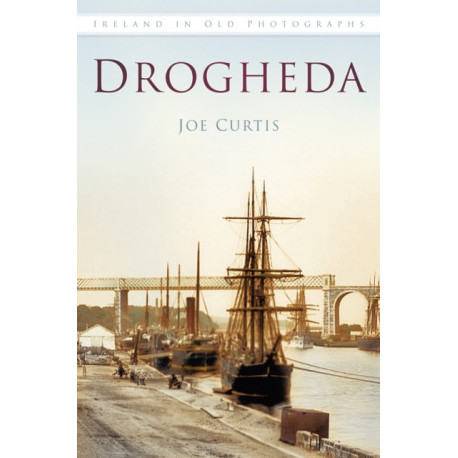 Drogheda: Ireland in Old Photographs