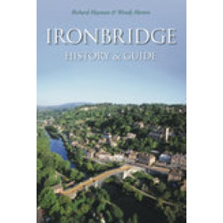 Ironbridge: History and Guide