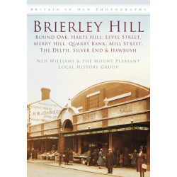 Brierley Hill: Round Oak, Harts Hill, Level Street, Merry Hill, Quarry Bank, Mill Street, The Delph, Silver End and Hawbush