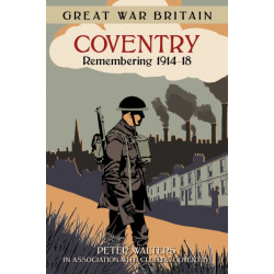 Great War Britain Coventry: Remembering 1914-18