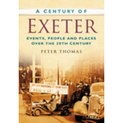 A Century of Exeter: Events, People and Places Over the 20th Century