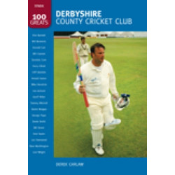Derbyshire County Cricket Club: 100 Greats: 100 Greats