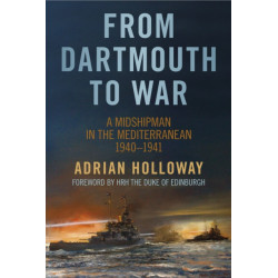 From Dartmouth to War: A Midshipman in the Mediterranean 1940-1941