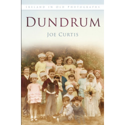 Dundrum: Ireland in Old Photographs