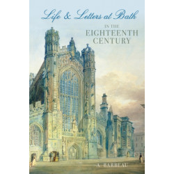 Life and Letters at Bath in the Eighteenth Century